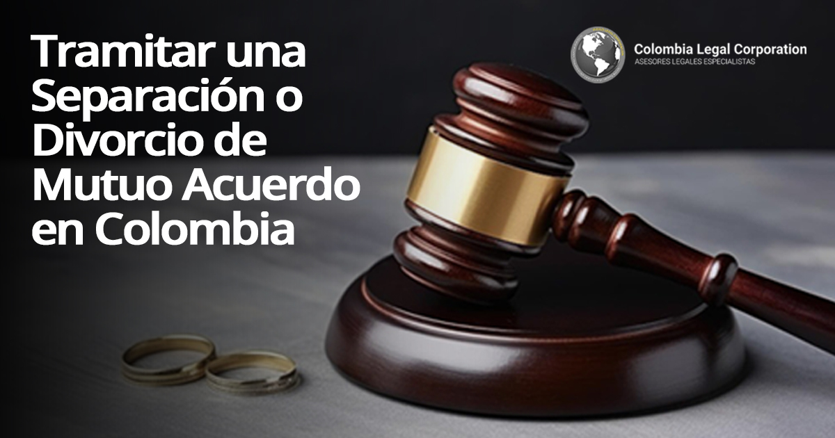 Tramitar una Separación o Divorcio de Mutuo Acuerdo en Colombia